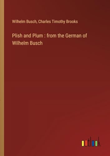 Plish and Plum : from the German of Wilhelm Busch von Outlook Verlag